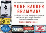 More Badder Grammar! : 150 All-New Bloopers, Blunders, & Reasons Its Hilarious When People Dont Check There Spelling & Gram cover image