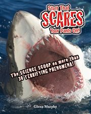 Stuff That Scares Your Pants Off! : The Science Scoop on more than 30 Terrifying Phenomena! cover image