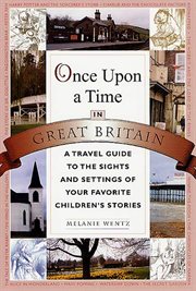 Once Upon a Time in Great Britain : A Travel Guide to the Sights and Settings of Your Favorite Children's Stories cover image
