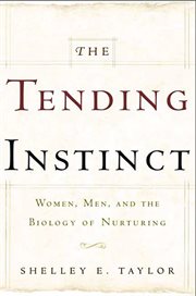 The Tending Instinct : Women, Men, and the Biology of Nurturing cover image