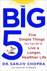 The Big Five : Five Simple Things You Can Do to Live a Longer, Healthier Life cover image