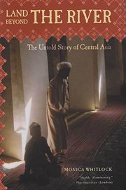 Land Beyond the River : The Untold Story of Central Asia cover image