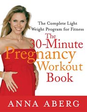 The 30-Minute Pregnancy Workout Book : Minute Pregnancy Workout Book cover image