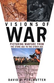 Visions of War : Picturing Warfare from the Stone Age to the Cyber Age cover image