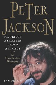 Peter Jackson : From Prince of Splatter to Lord of the Rings cover image