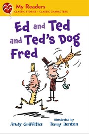Ed and Ted and Ted's Dog Fred : My Readers cover image