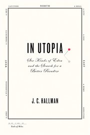 In Utopia : Six Kinds of Eden and the Search for a Better Paradise cover image