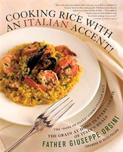 Cooking Rice with an Italian Accent! : The Grain At Home in Every Course of Italy's Meals cover image