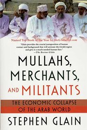Mullahs, Merchants, and Militants : The Economic Collapse of the Arab World cover image