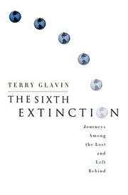 The sixth extinction : journey among the lost and left behind cover image