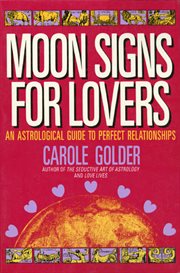 Moon Signs for Lovers : An Astrological Guide to Perfect Relationships cover image