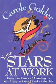 Your Stars at Work : Using the Power of Astrology to Get Along and Get Ahead on the Job cover image