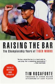 Raising the Bar : The Championship Years of Tiger Woods cover image