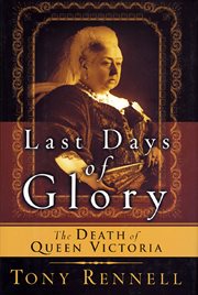 Last days of glory : the death of Queen Victoria cover image