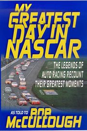 My Greatest Day in NASCAR : The Legends of Auto Racing Recount Their Greatest Moments cover image