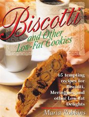 Biscotti & Other Low Fat Cookies : 65 Tempting Recipes for Biscotti, Meringues, and Other Low-Fat Delights cover image