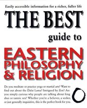 The Best Guide to Eastern Philosophy and Religion : Easily Accessible Information for a Richer, Fuller Life cover image