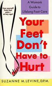 Your Feet Don't Have to Hurt : A Woman's Guide to Lifelong Foot Care cover image