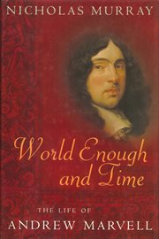 World Enough and Time : The Life of Andrew Marvell cover image