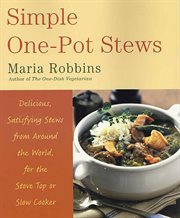Simple One-Pot Stews : Delicious, Satisfying Stews from Around the World, for the Stove Top or Slow Cooker cover image