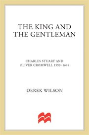 The King and the Gentleman : Charles Stuart and Oliver Cromwell, 1599-1649 cover image