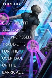 A Cost-Benefit Analysis of the Proposed Trade-Offs for the Overhaul of the Barricade : Benefit Analysis of the Proposed Trade cover image