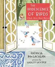 The Iridescence of Birds : A Book About Henri Matisse cover image