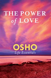 The Power of Love : Osho Life Essentials cover image