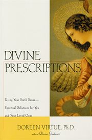 Divine Prescriptions : Spiritual Solutions for You and Your Loved Ones cover image