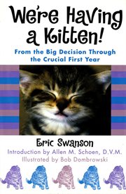 We're Having A Kitten! : From the Big Decision Through the Crucial First Year cover image