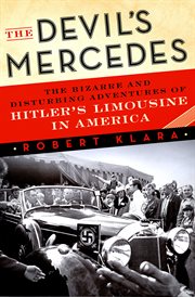 The Devil's Mercedes : The Bizarre and Disturbing Adventures of Hitler's Limousine in America cover image