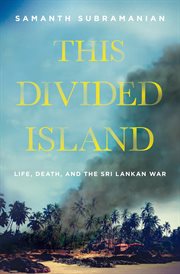 This Divided Island : Life, Death, and the Sri Lankan War cover image