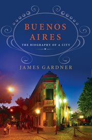 Buenos Aires: The Biography of a City : The Biography of a City cover image