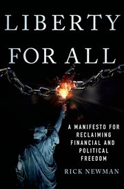Liberty for All : A Manifesto for Reclaiming Financial and Political Freedom cover image
