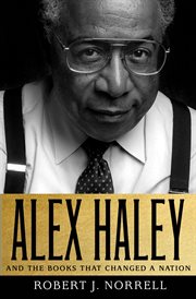 Alex Haley: And the Books That Changed a Nation : And the Books That Changed a Nation cover image