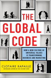 The Global Code : How a New Culture of Universal Values Is Reshaping Business and Marketing cover image