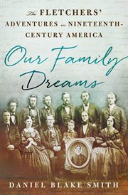 Our Family Dreams : The Fletchers' Adventures in Nineteenth Century America cover image