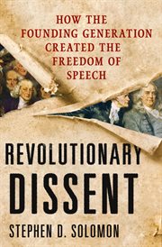 Revolutionary Dissent : How the Founding Generation Created the Freedom of Speech cover image
