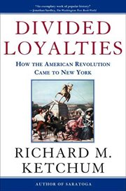 Divided Loyalties : How the American Revolution Came to New York cover image
