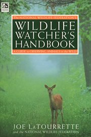 The National Wildlife Federation's Wildlife Watcher's Handbook : A Guide to Observing Animals in the Wild cover image