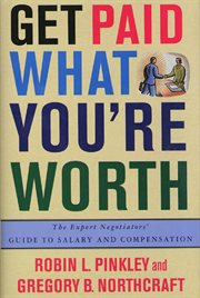Get Paid What You're Worth : The Expert Negotiators' Guide to Salary and Compensation cover image