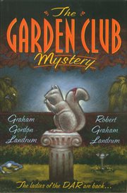 The Garden Club Mystery : Harriet Bushrow Borderville Mysteries cover image