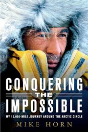 Conquering the Impossible : My 12,000-Mile Journey Around the Arctic Circle cover image