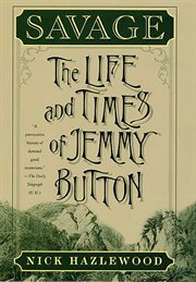 Savage: The Life and Times of Jemmy Button : The Life and Times of Jemmy Button cover image