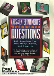 Arts and Entertainment's Trickiest Questions : 402 Questions That Will Stump, Amuse, And Surprise cover image