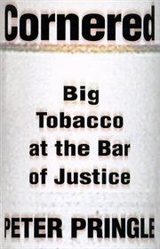Cornered : Big Tobacco At The Bar Of Justice cover image