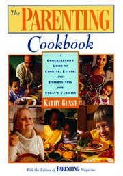 The Parenting Cookbook : A Comprehensive Guide To Cooking, Eating, And Entertaining For Today's Families cover image