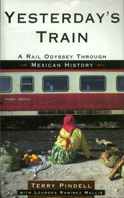 Yesterday's Train : A Rail Odyssey Through Mexican History cover image