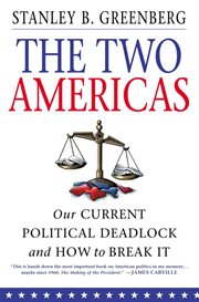 The Two Americas : Our Current Political Deadlock and How to Break It cover image