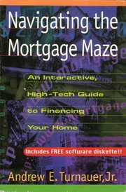 Navigating the Mortgage Maze : An Interactive, High-Tech Guide To Financing Your Home cover image